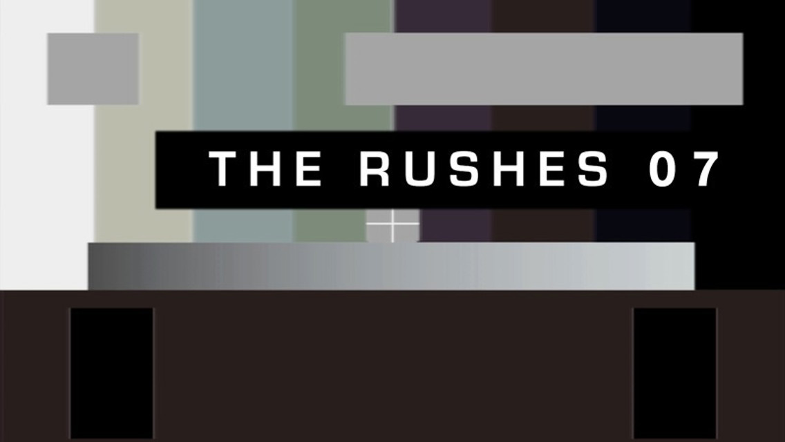 The Rushes 07