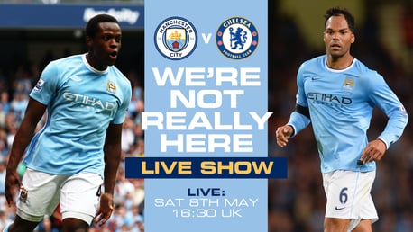 We're Not Really Here LIVE Show: Man City v Chelsea